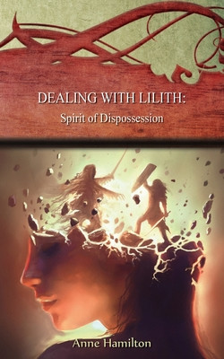 Dealing with Lilith: Spirit of Dispossession: Strategies for the Threshold #10 (Hamilton Anne)(Paperback)