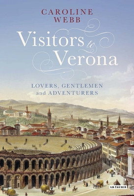 Visitors to Verona: Lovers, Gentlemen and Adventurers (Webb Caroline)(Paperback)