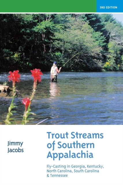 Trout Streams of Southern Appalachia: Fly-Casting in Georgia, Kentucky, North Carolina, South Carolina & Tennessee (Jacobs Jimmy)(Paperback)