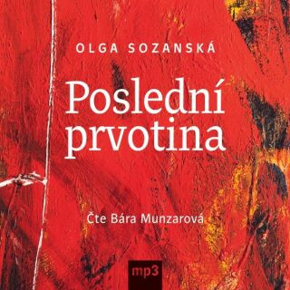 Poslední prvotina - Olga Sozanská - audiokniha