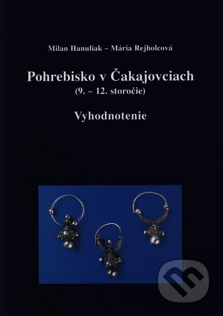 Pohrebisko v Čakajovciach (9. - 12. stor.) - Milan Hanuliak