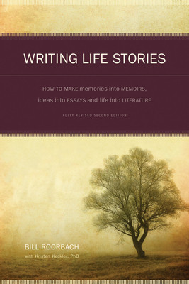 Writing Life Stories: How to Make Memories Into Memoirs, Ideas Into Essays and Life Into Literature (Roorbach Bill)(Paperback)