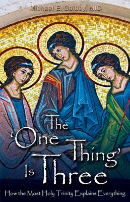 The One Thing Is Three: How the Most Holy Trinity Explains Everything (Gaitley Michael E.)(Paperback)