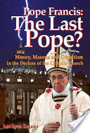 Pope Francis: The Last Pope?: Money, Masons and Occultism in the Decline of the Catholic Church (Zagami Leo Lyon)(Paperback)