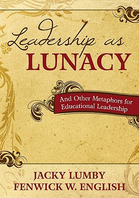 Leadership as Lunacy: And Other Metaphors for Educational Leadership (Lumby Jacky)(Paperback)