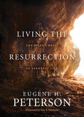 Living the Resurrection: The Risen Christ in Everyday Life (Peterson Eugene H.)(Paperback)
