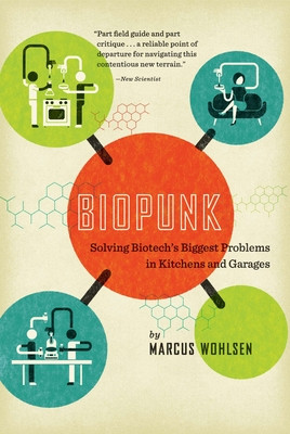 Biopunk: Solving Biotech's Biggest Problems in Kitchens and Garages (Wohlsen Marcus)(Paperback)
