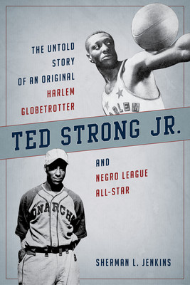 Ted Strong Jr.: The Untold Story of an Original Harlem Globetrotter and Negro Leagues All-Star (Jenkins Sherman L.)(Paperback)