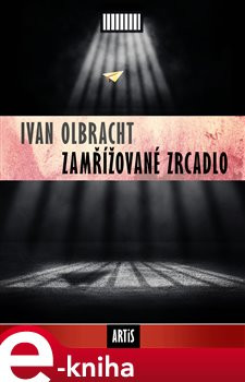 Zamřížované zrcadlo - Ivan Olbracht