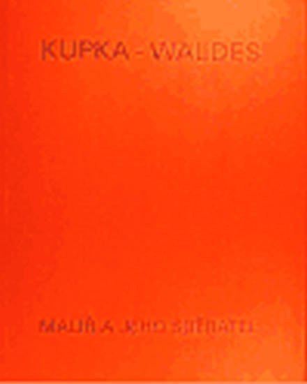 Kupka - Waldes: Malíř a jeho sběratel - Anna Pachovská