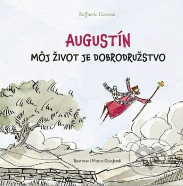 Augustín – Môj život je dobrodružstvo - Raffaella Costa, Marco Giusfredi (ilustrátor)