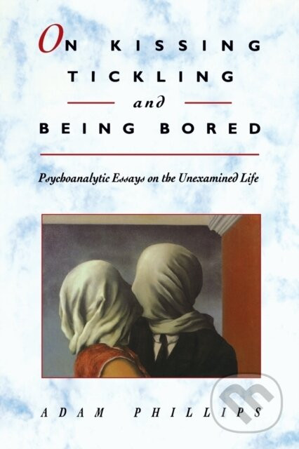 On Kissing, Tickling, and Being Bored - Adam Phillips