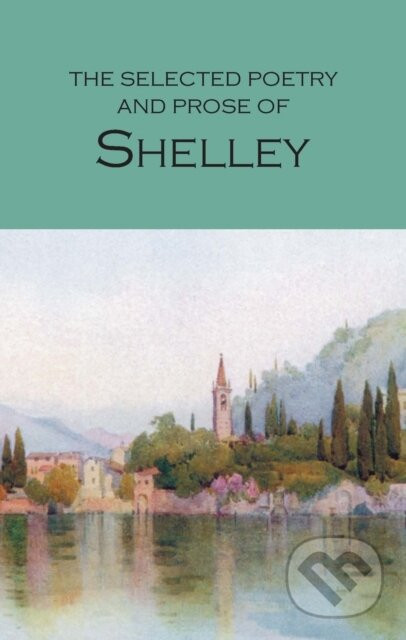 The Selected Poetry and Prose of Shelley - Percy Bysshe Shelley