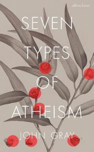 Seven Types of Atheism
					 - Gray John