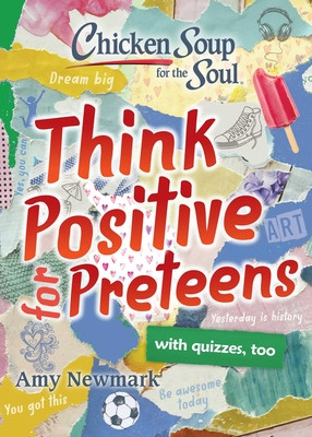 Chicken Soup for the Soul: Think Positive for Preteens (Newmark Amy)(Paperback)