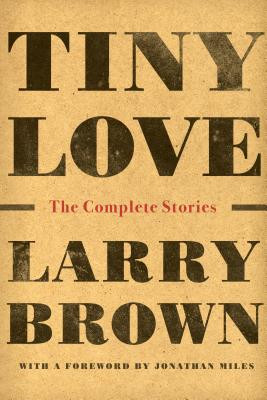 Tiny Love: The Complete Stories (Brown Larry)(Paperback)