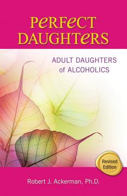 Perfect Daughters: Adult Daughters of Alcoholics (Ackerman Robert)(Paperback)
