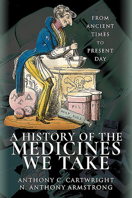 A History of the Medicines We Take: From Ancient Times to Present Day (Cartwright Anthony C.)(Paperback)
