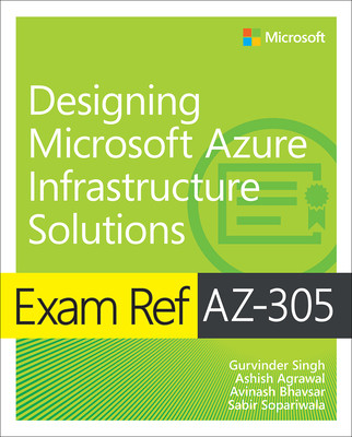 Exam Ref Az-305 Designing Microsoft Azure Infrastructure Solutions (Agrawal Ashish)(Paperback)