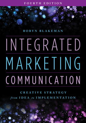 Integrated Marketing Communication: Creative Strategy from Idea to Implementation (Blakeman Robyn)(Paperback)