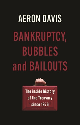 Bankruptcy, Bubbles and Bailouts: The Inside History of the Treasury Since 1976 (Davis Aeron)(Paperback)