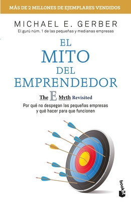 El Mito del Emprendedor / The E-Myth Revisited: Por Qu No Despegan Las Pequeas Empresas Y Qu Hacer Para Que Funcionen /Why Most Small Businesses Do(Paperback)