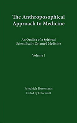 The Anthroposophical Approach to Medicine: Volume 1: An Outline of a Spiritual Scientifically Oriented Medicine (Husemann Friedrich)(Pevná vazba)