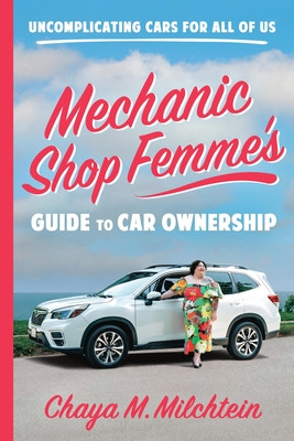 Mechanic Shop Femme's Guide to Car Ownership: Uncomplicating Cars for All of Us (Milchtein Chaya M.)(Paperback)