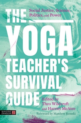 The Yoga Teacher's Survival Guide: Social Justice, Science, Politics, and Power (Remski Matthew)(Paperback)