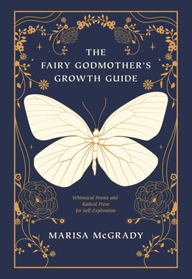 The Fairy Godmother's Growth Guide: Whimsical Poems and Radical Prose for Self-Exploration (McGrady Marisa)(Paperback)