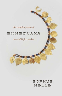 Enheduana: The Complete Poems of the World's First Author (Helle Sophus)(Paperback)