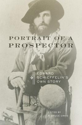 Portrait of a Prospector: Edward Schieffelin's Own Story (Schieffelin Edward)(Paperback)