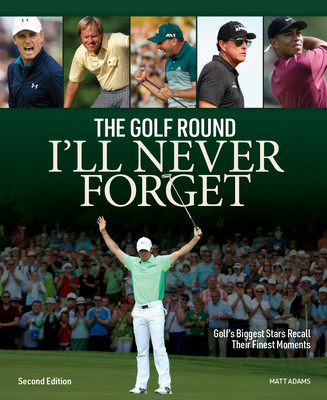 The Golf Round I'll Never Forget: Golf's Biggest Stars Recall Their Finest Moments (Adams Matt)(Paperback)