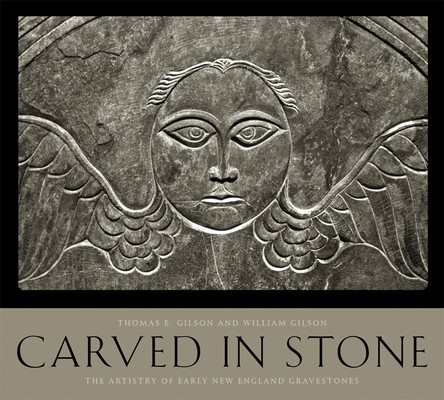 Carved in Stone: The Artistry of Early New England Gravestones (Gilson Thomas E.)(Paperback)