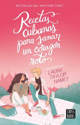 Recetas Cubanas Para Sanar Un Corazn Roto / A Cuban Girl's Guide to Tea and Tomorrow (Spanish Edition) (Taylor Namey Laura)(Paperback)