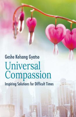 Universal Compassion: Inspiring Solutions for Difficult Times (Gyatso Geshe Kelsang)(Paperback)