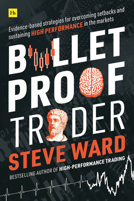 Bulletproof Trader: Evidence-Based Strategies for Overcoming Setbacks and Sustaining High Performance in the Markets (Ward Steve)(Paperback)