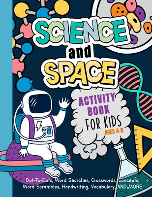Science And Space Activity Book For Kids Ages 4-8: Learn About Atoms, Magnets, Planets, Organisms, Insects, Dinosaurs, Satellites, Molecules, Photosyn (Engine My Activity)(Paperback)