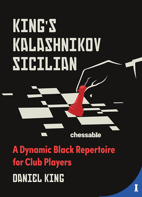 King's Kalashnikov Sicilian: A Dynamic Black Repertoire for Club Players (King Daniel)(Pevná vazba)
