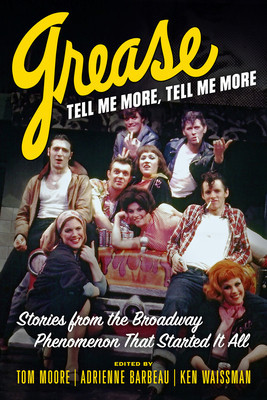 Grease, Tell Me More, Tell Me More: Stories from the Broadway Phenomenon That Started It All (Moore Tom)(Paperback)