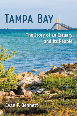Tampa Bay: The Story of an Estuary and Its People (Bennett Evan P.)(Paperback)