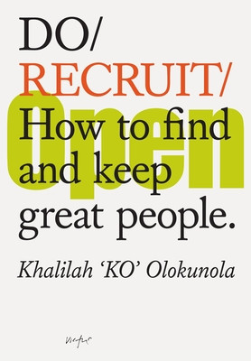 Do Recruit: How to Find and Keep Great People. (Olokunola Khalilah)(Paperback)