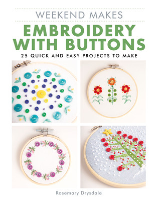 Weekend Makes: Embroidery with Buttons: 25 Quick and Easy Projects to Make (Drysdale)(Paperback)