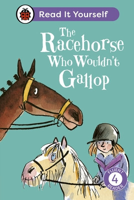 Racehorse Who Wouldn't Gallop: Read It Yourself - Level 4 Fluent Reader (Ladybird)(Pevná vazba)