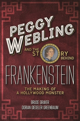 Peggy Webling and the Story Behind Frankenstein: The Making of a Hollywood Monster (Webling Peggy)(Paperback)