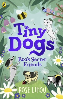 Tiny Dogs: Beas Secret Friends (Lihou Rose)(Paperback / softback)