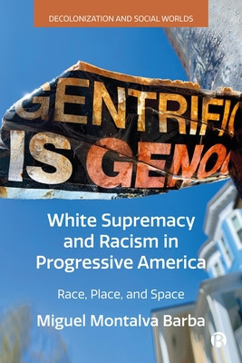 White Supremacy and Racism in Progressive America: Race, Place, and Space (Montalva Barba Miguel)(Pevná vazba)