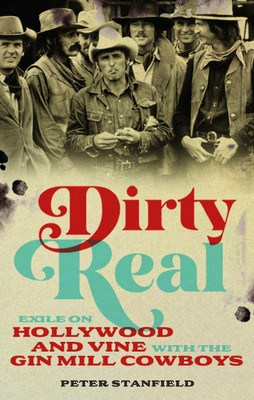 Dirty Real: Exile on Hollywood and Vine with the Gin Mill Cowboys (Stanfield Peter)(Pevná vazba)
