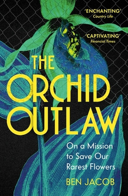 Orchid Outlaw - On a Mission to Save Our Rarest Flowers (Jacob Ben)(Paperback / softback)