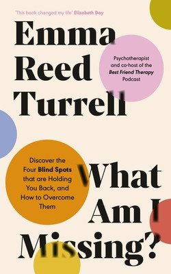 What am I Missing? - Discover the Four Blind Spots That are Holding You Back, and How to Overcome Them (Turrell Emma Reed)(Pevná vazba)